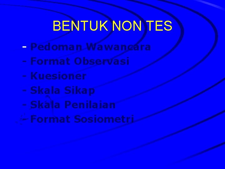 BENTUK NON TES - Pedoman Wawancara - Format Observasi - Kuesioner - Skala Sikap BENTUK NON TES - Pedoman Wawancara - Format Observasi - Kuesioner - Skala Sikap