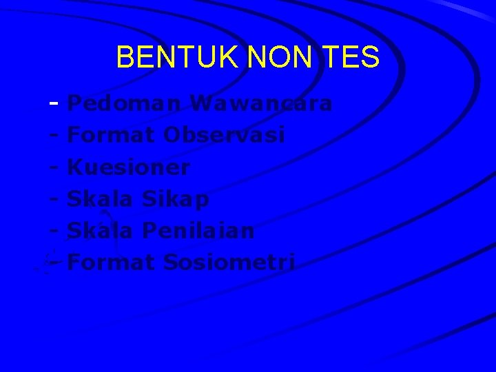 BENTUK NON TES - Pedoman Wawancara - Format Observasi - Kuesioner - Skala Sikap