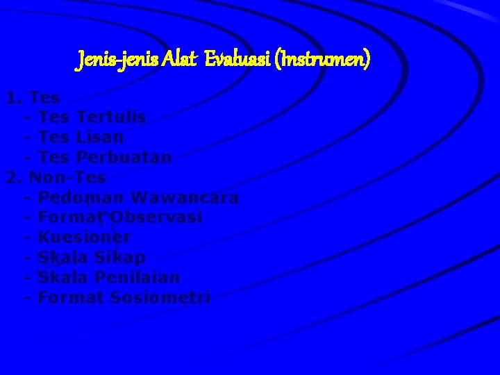 Jenis-jenis Alat Evaluasi (Instrumen) 1. Tes - Tes Tertulis - Tes Lisan - Tes Jenis-jenis Alat Evaluasi (Instrumen) 1. Tes - Tes Tertulis - Tes Lisan - Tes
