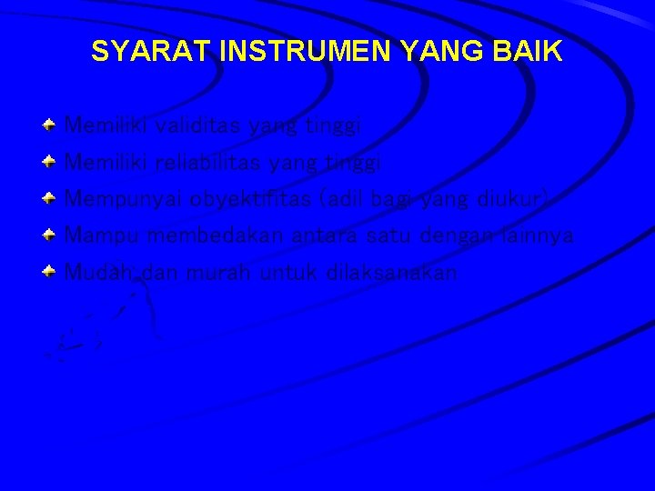 SYARAT INSTRUMEN YANG BAIK Memiliki validitas yang tinggi Memiliki reliabilitas yang tinggi Mempunyai obyektifitas SYARAT INSTRUMEN YANG BAIK Memiliki validitas yang tinggi Memiliki reliabilitas yang tinggi Mempunyai obyektifitas