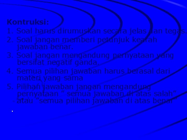 Kontruksi: 1. Soal harus dirumuskan secara jelas dan tegas. 2. Soal jangan memberi petunjuk Kontruksi: 1. Soal harus dirumuskan secara jelas dan tegas. 2. Soal jangan memberi petunjuk