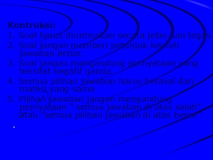 Kontruksi: 1. Soal harus dirumuskan secara jelas dan tegas. 2. Soal jangan memberi petunjuk