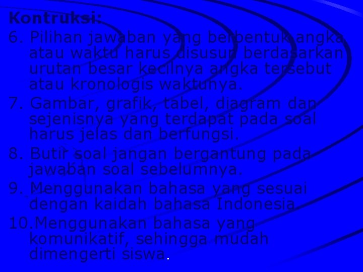 Kontruksi: 6. Pilihan jawaban yang berbentuk angka atau waktu harus disusun berdasarkan urutan besar