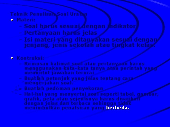 Teknik Penulisan Soal Uraian Materi: – Soal harus sesuai dengan indikator – Pertanyaan harus Teknik Penulisan Soal Uraian Materi: – Soal harus sesuai dengan indikator – Pertanyaan harus