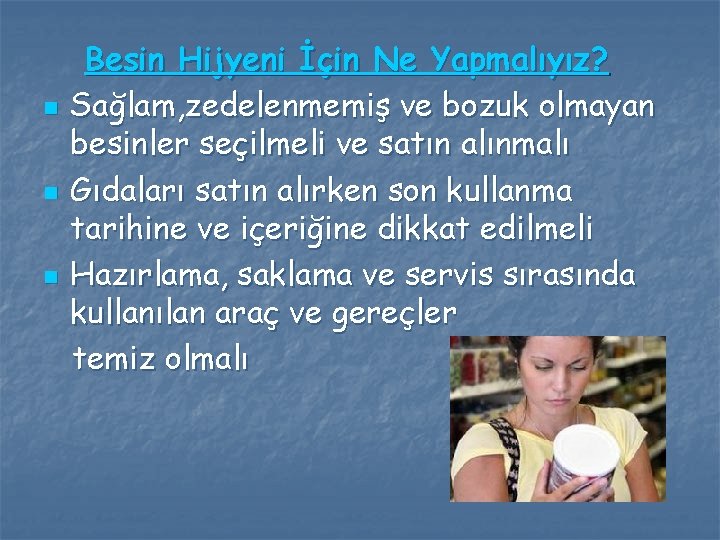 n n n Besin Hijyeni İçin Ne Yapmalıyız? Sağlam, zedelenmemiş ve bozuk olmayan besinler