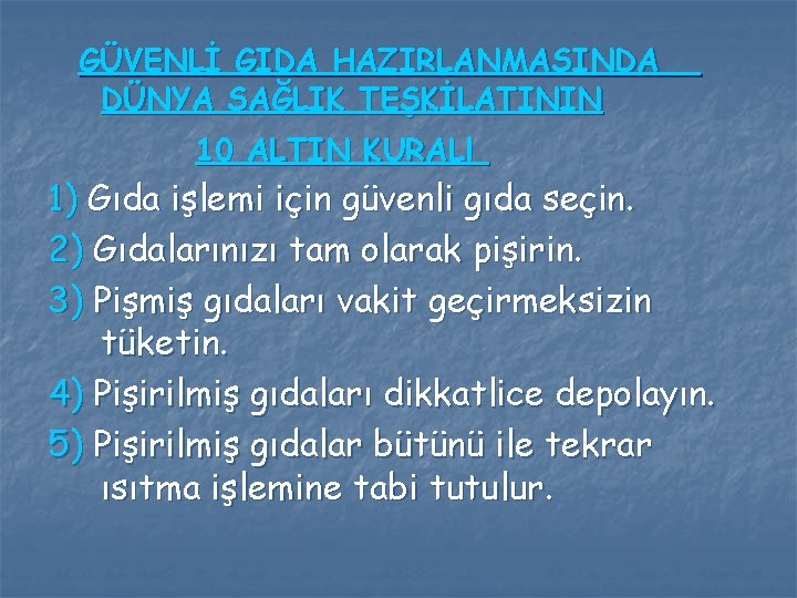 GÜVENLİ GIDA HAZIRLANMASINDA DÜNYA SAĞLIK TEŞKİLATININ 10 ALTIN KURALl 1) Gıda işlemi için güvenli