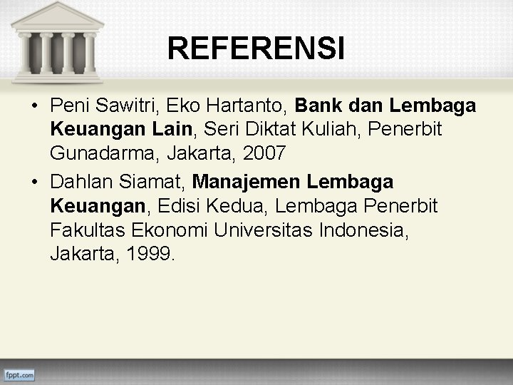 REFERENSI • Peni Sawitri, Eko Hartanto, Bank dan Lembaga Keuangan Lain, Seri Diktat Kuliah,