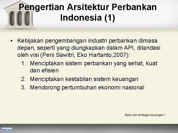 Pengertian Arsitektur Perbankan Indonesia (1) • Kebijakan pengembangan industri perbankan dimasa depan, seperti yang