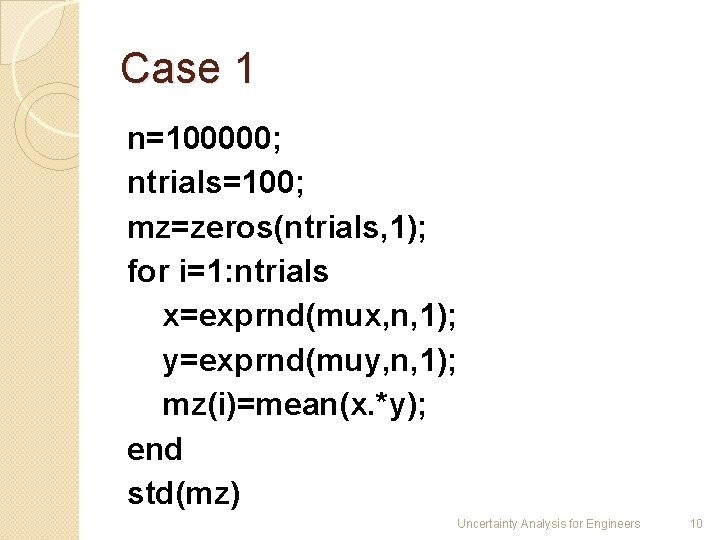 Case 1 n=100000; ntrials=100; mz=zeros(ntrials, 1); for i=1: ntrials x=exprnd(mux, n, 1); y=exprnd(muy, n,