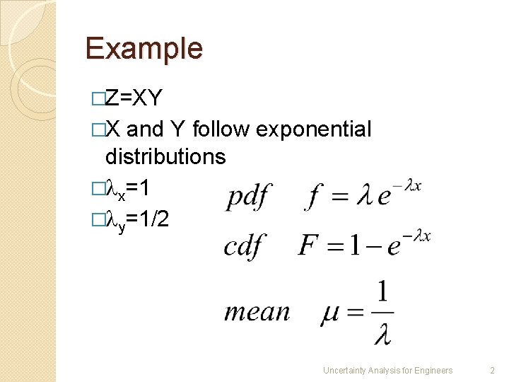 Example �Z=XY �X and Y follow exponential distributions � x=1 � y=1/2 Uncertainty Analysis