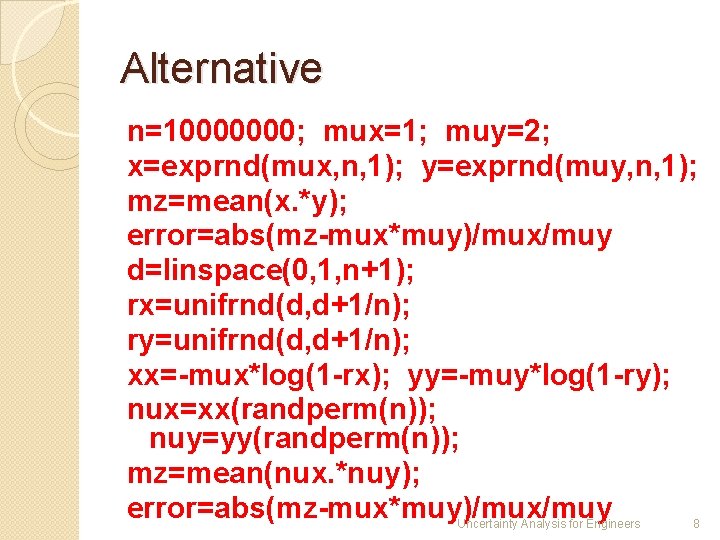 Alternative n=10000000; mux=1; muy=2; x=exprnd(mux, n, 1); y=exprnd(muy, n, 1); mz=mean(x. *y); error=abs(mz-mux*muy)/mux/muy d=linspace(0,