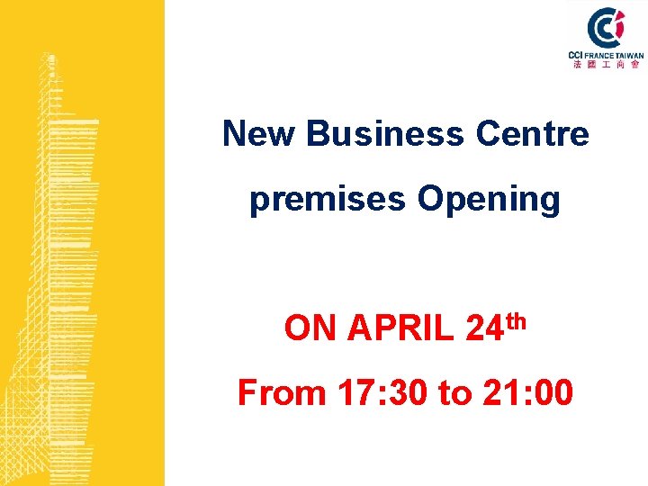 New Business Centre premises Opening ON APRIL 24 th From 17: 30 to 21: