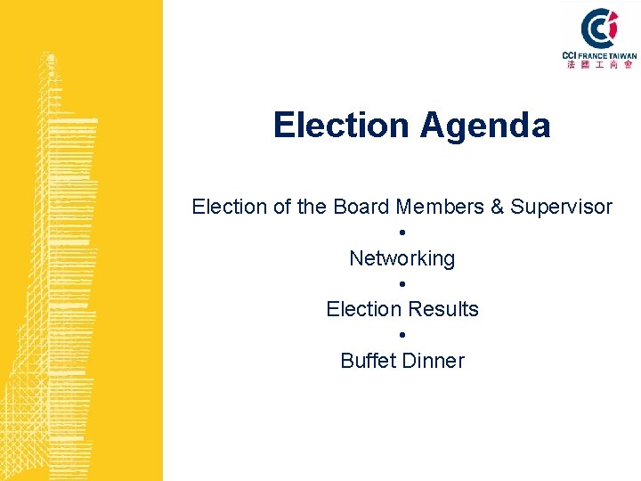 Election Agenda Election of the Board Members & Supervisor • Networking • Election Results