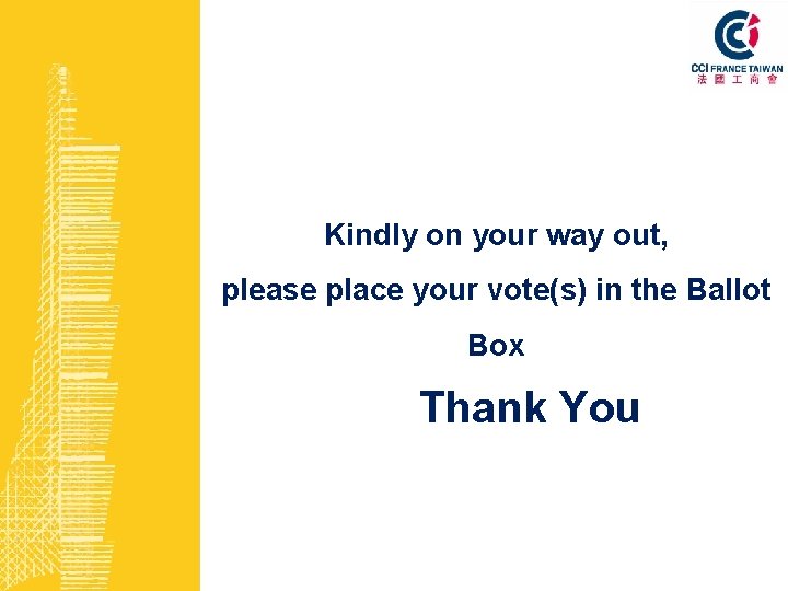 Kindly on your way out, please place your vote(s) in the Ballot Box Thank