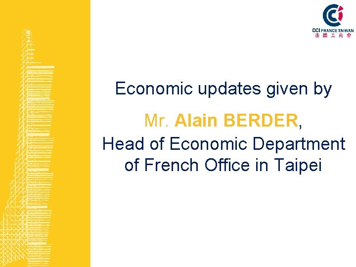 Economic updates given by Mr. Alain BERDER, Head of Economic Department of French Office