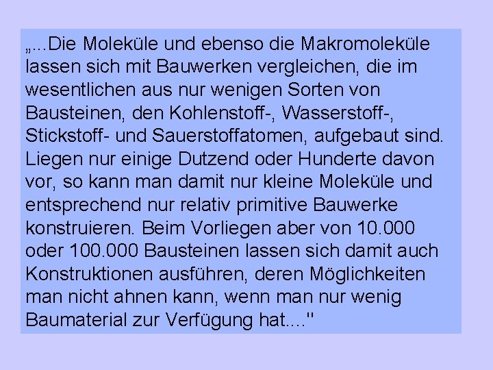 „. . . Die Moleküle und ebenso die Makromoleküle lassen sich mit Bauwerken vergleichen,