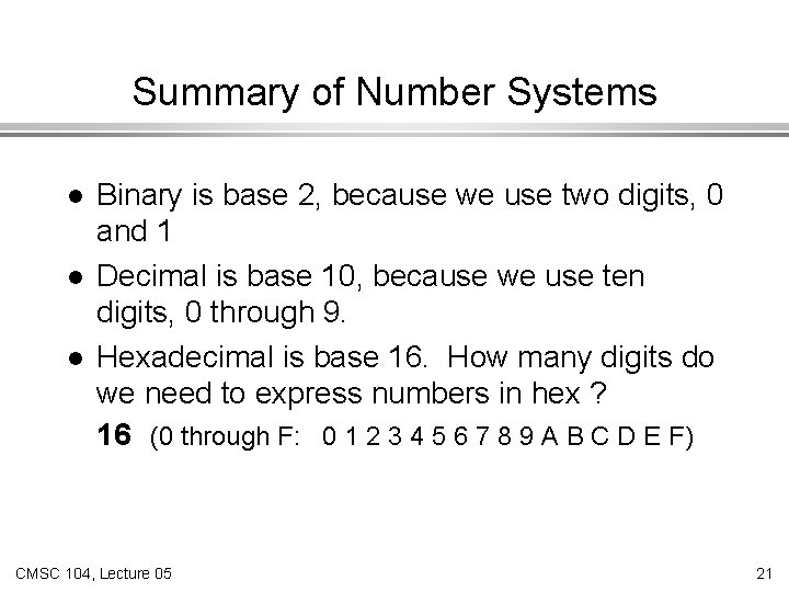 Summary of Number Systems l l l Binary is base 2, because we use