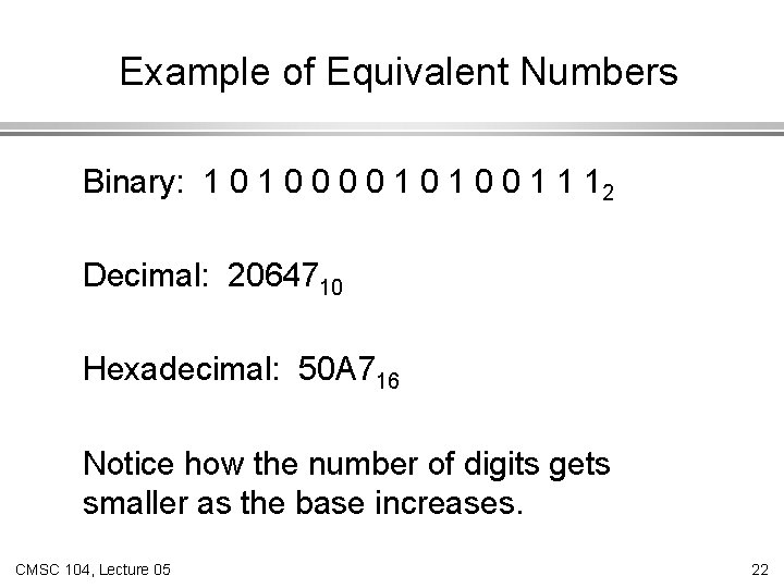 Example of Equivalent Numbers Binary: 1 0 0 0 0 1 1 12 Decimal: