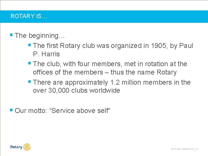 ROTARY IS… § The beginning… § The first Rotary club was organized in 1905,