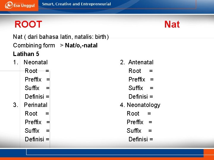 ROOT Nat ( dari bahasa latin, natalis: birth) Combining form > Nat/o, -natal Latihan