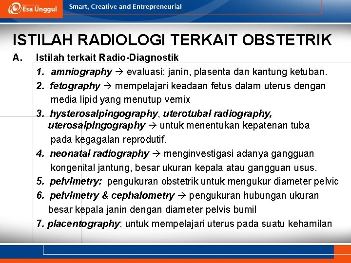 ISTILAH RADIOLOGI TERKAIT OBSTETRIK A. Istilah terkait Radio-Diagnostik 1. amniography evaluasi: janin, plasenta dan