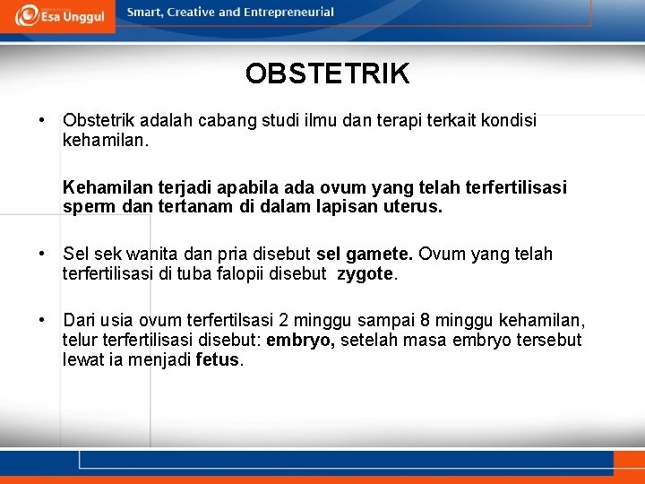 OBSTETRIK • Obstetrik adalah cabang studi ilmu dan terapi terkait kondisi kehamilan. Kehamilan terjadi