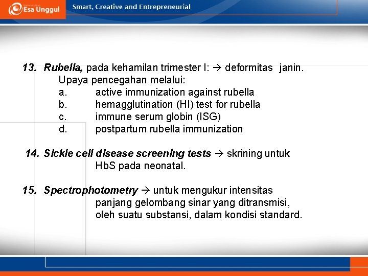 13. Rubella, pada kehamilan trimester I: deformitas janin. Upaya pencegahan melalui: a. active immunization