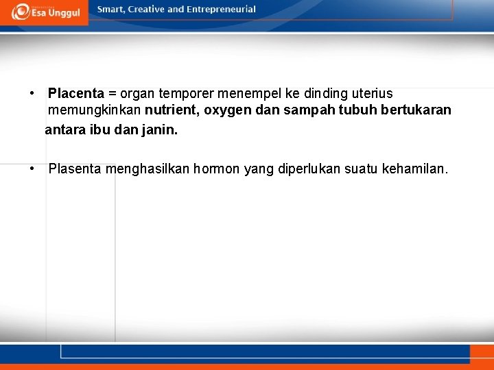  • Placenta = organ temporer menempel ke dinding uterius memungkinkan nutrient, oxygen dan