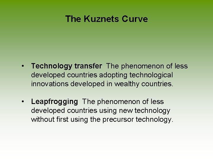 The Kuznets Curve • Technology transfer The phenomenon of less developed countries adopting technological