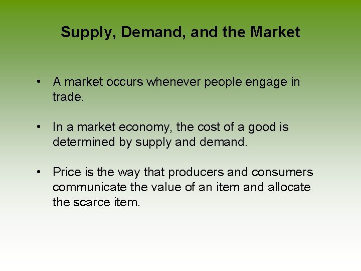 Supply, Demand, and the Market • A market occurs whenever people engage in trade.