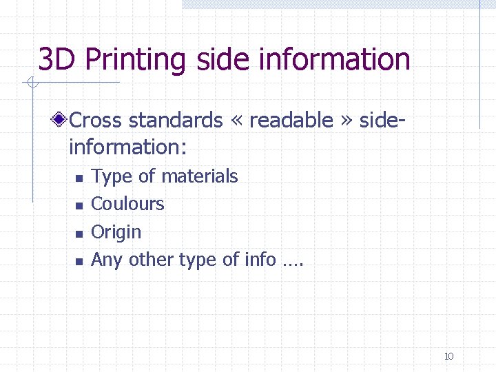 3 D Printing side information Cross standards « readable » sideinformation: n n Type