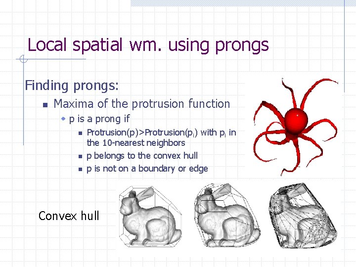 Local spatial wm. using prongs Finding prongs: n Maxima of the protrusion function w