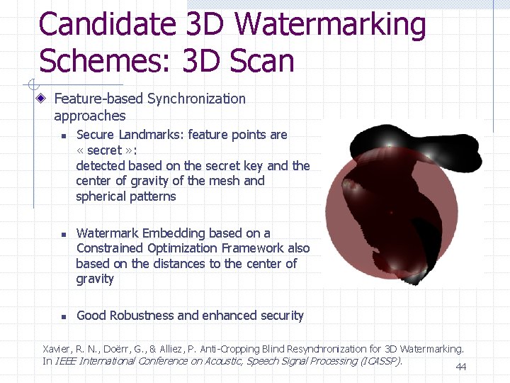 Candidate 3 D Watermarking Schemes: 3 D Scan Feature-based Synchronization approaches n n n