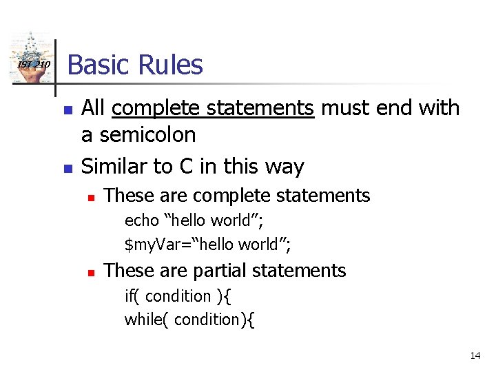 IST 210 Basic Rules n n All complete statements must end with a semicolon