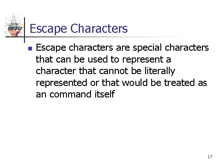 IST 210 Escape Characters n Escape characters are special characters that can be used
