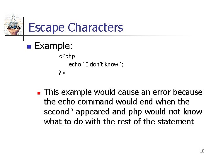 IST 210 Escape Characters n Example: <? php echo ‘ I don’t know ‘;