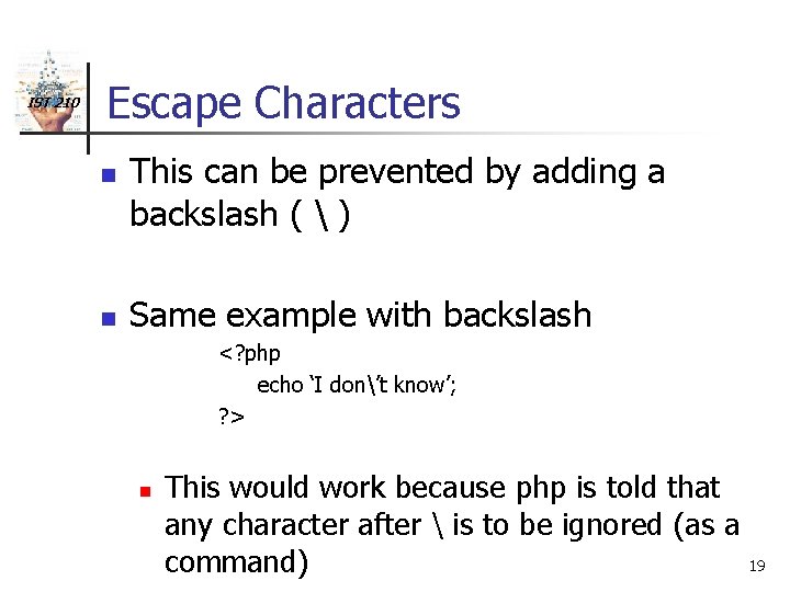 IST 210 Escape Characters n n This can be prevented by adding a backslash