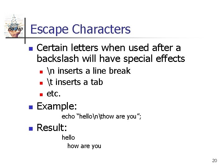 IST 210 Escape Characters n Certain letters when used after a backslash will have