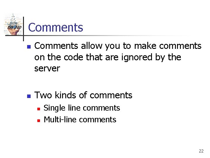 IST 210 Comments n n Comments allow you to make comments on the code