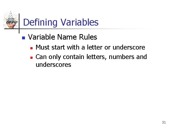 IST 210 Defining Variables n Variable Name Rules n n Must start with a