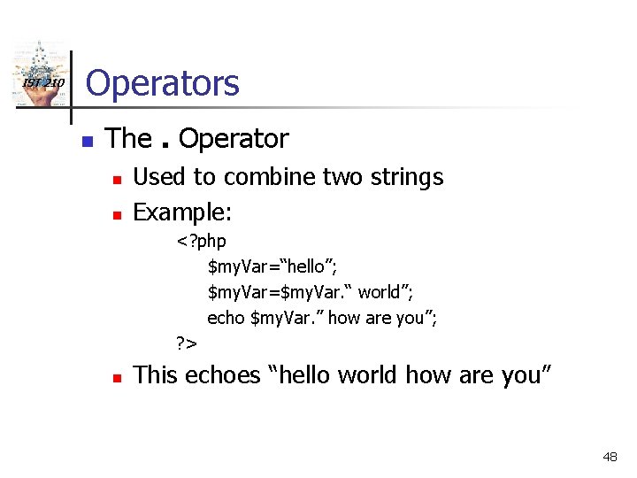 IST 210 Operators n The. Operator n n Used to combine two strings Example: