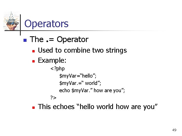 IST 210 Operators n The. = Operator n n Used to combine two strings