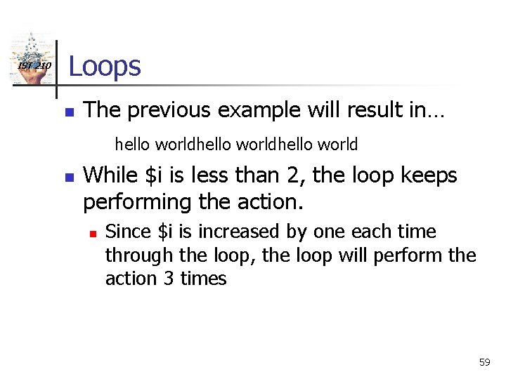 IST 210 Loops n The previous example will result in… hello worldhello world n