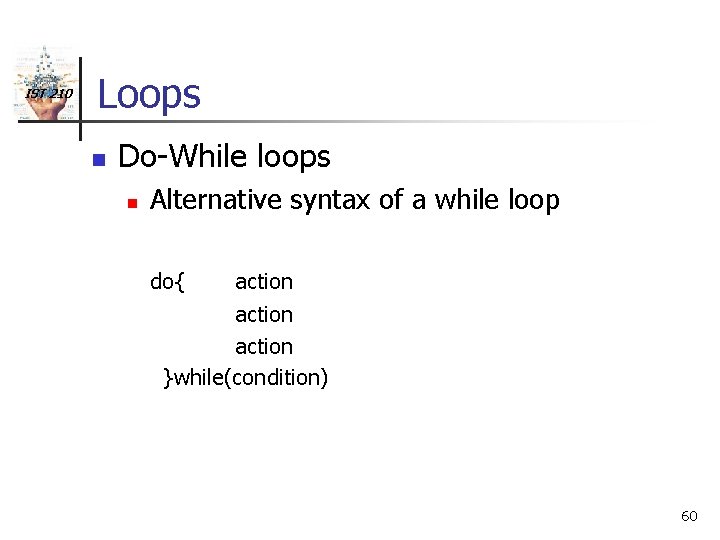 IST 210 Loops n Do-While loops n Alternative syntax of a while loop do{