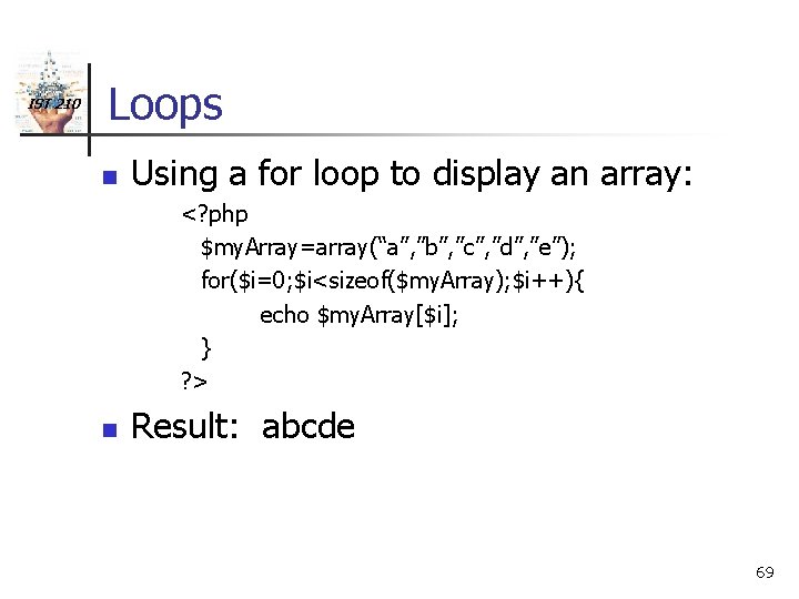 IST 210 Loops n Using a for loop to display an array: <? php
