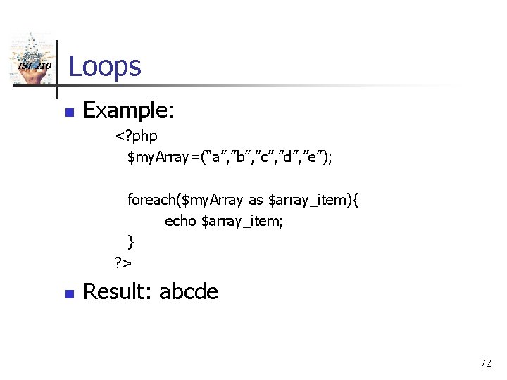 IST 210 Loops n Example: <? php $my. Array=(“a”, ”b”, ”c”, ”d”, ”e”); foreach($my.
