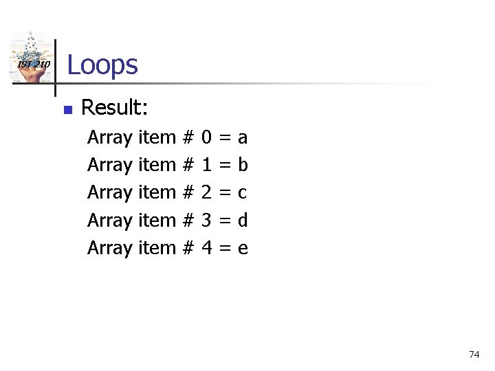 IST 210 Loops n Result: Array Array item item # # # 0 1