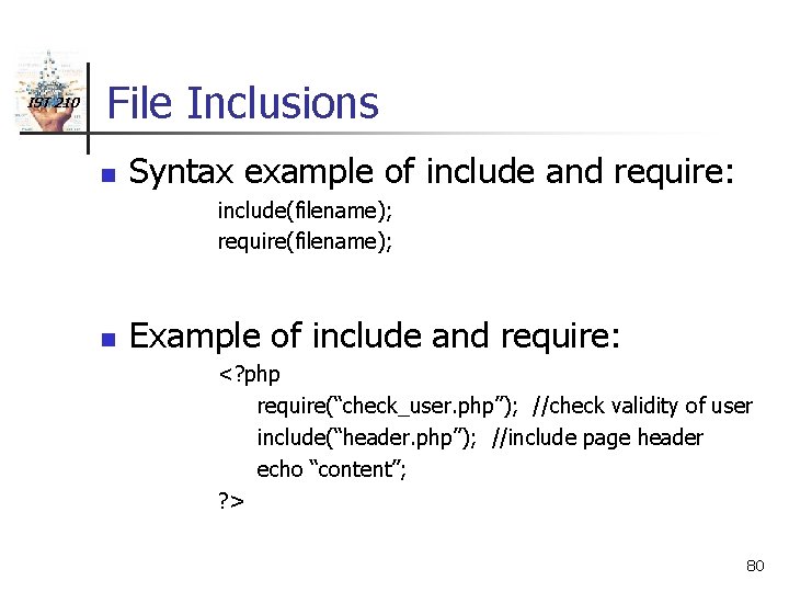 IST 210 File Inclusions n Syntax example of include and require: include(filename); require(filename); n