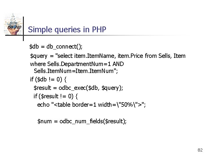 IST 210 Simple queries in PHP $db = db_connect(); $query = "select item. Item.