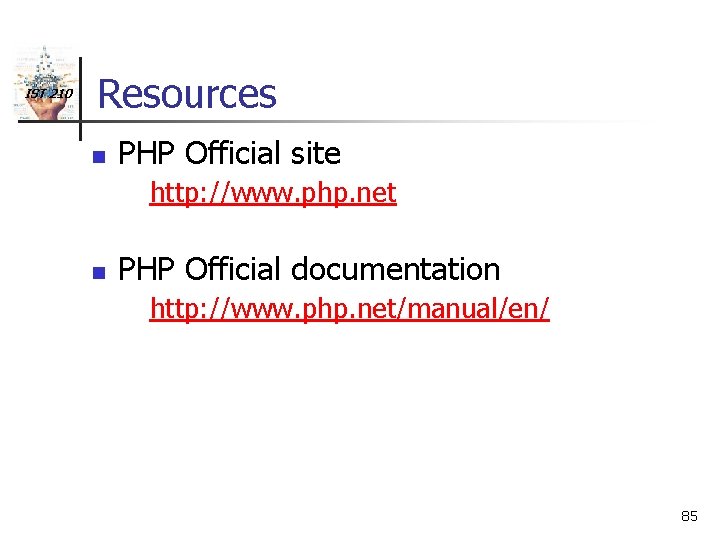 IST 210 Resources n PHP Official site http: //www. php. net n PHP Official